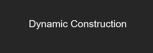 Dynamic Construction