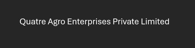 Quatre Agro Enterprises Private Limited